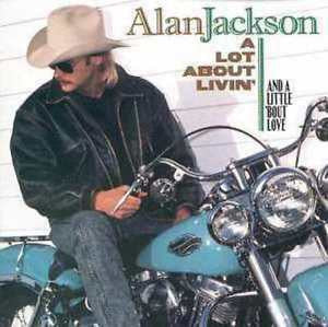 Alan Jackson (2) : A Lot About Livin' (And A Little 'Bout Love) (CD, Album)