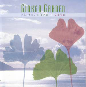 Ginkgo Garden : Faith, Hope & Love (CD, Album)