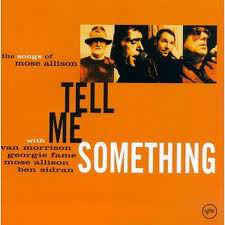 Van Morrison, Georgie Fame, Mose Allison, Ben Sidran : Tell Me Something (The Songs Of Mose Allison) (CD, Album)