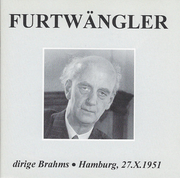 Johannes Brahms - Wilhelm Furtwängler : Furtwängler Dirige Brahms • Hamburg, 27.X.1951 (CD, Album)