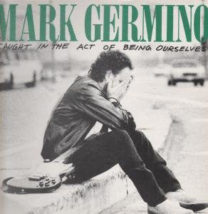 Mark Germino : Caught In The Act Of Being Ourselves (CD, Album)