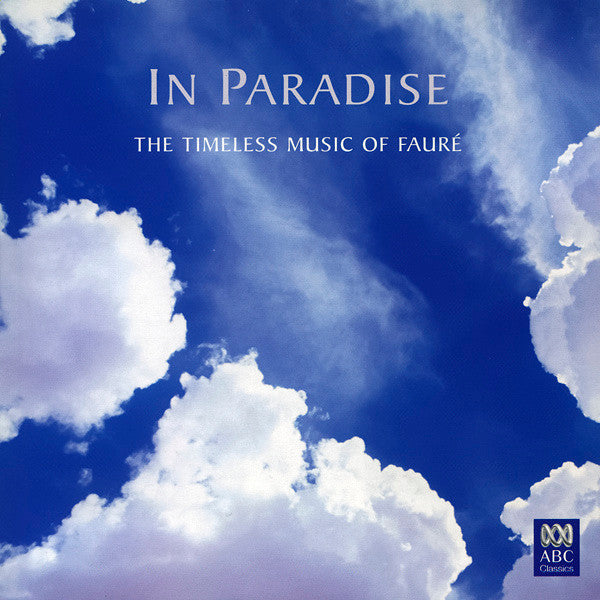 Gabriel Fauré : In Paradise: The Timeless Music of Fauré (CD, Comp)