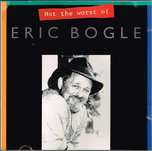 Eric Bogle : Not The Worst Of Eric Bogle (CD, Album, Comp)
