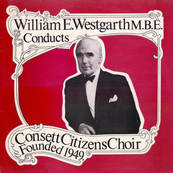 W. E. Westgarth Conducts Consett Citizens' Choir : William E. Westgarth Conducts Consett Citizens' Choir Founded 1949 (LP)