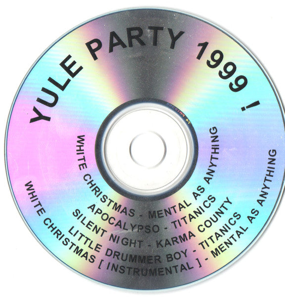 Mental As Anything, Titanics*, Karma County : Yule Party 1999! (CDr, EP)