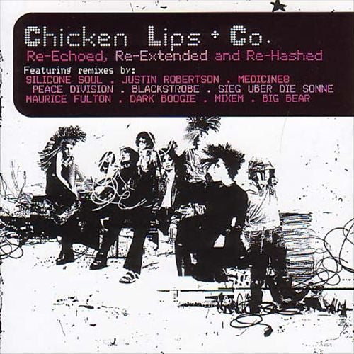 Chicken Lips : Re-Echoed, Re-Extended And Re-Hashed (CD, Comp)