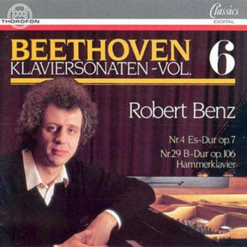 Ludwig van Beethoven - Robert Benz : Klaviersonaten - Vol. 6: Nr. 4 Es-Dur Op. 7 / Nr. 29 B-Dur Op. 106 Hammerklavier (CD, Album)