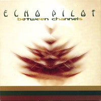 Echo Pilot* : Between Channels (CD, Album)