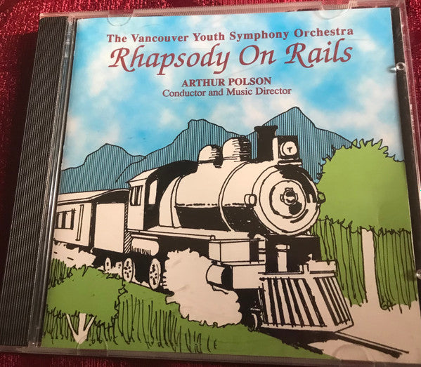 The Vancouver Youth Symphony Orchestra*, Arthur Polson : Rhapsody On Rails (CD, Album)