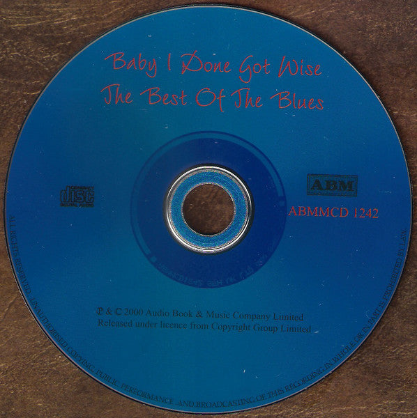 Various : Baby I Done Got Wise: The Best Of The Blues (CD, Comp)