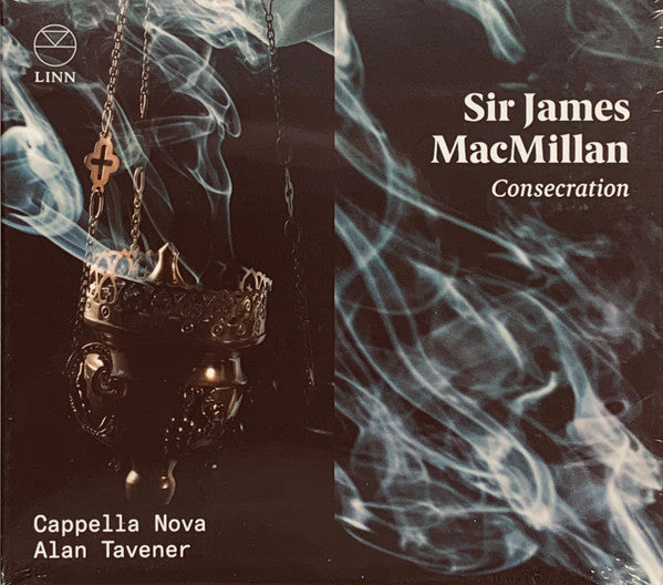 Sir James MacMillan*, Cappella Nova, Alan Tavener : Consecration (CD)
