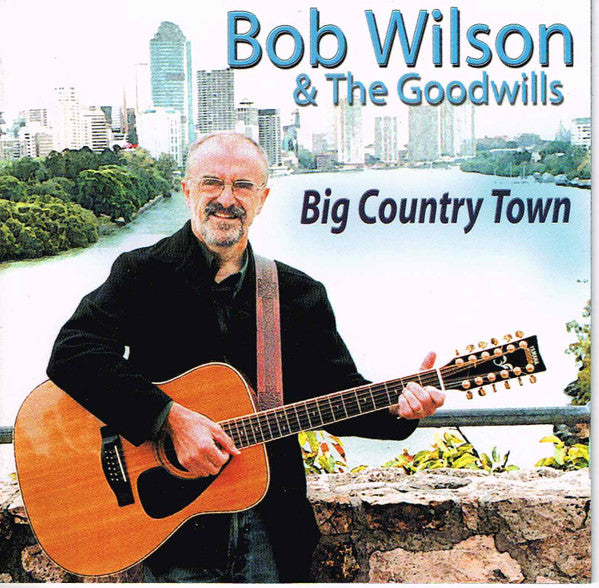Bob Wilson (55) & The Goodwills : Big Country Town (CD, Album)