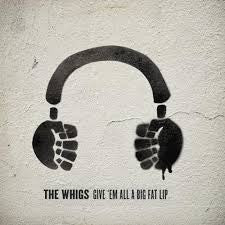 The Whigs : Give 'Em All A Big Fat Lip (CD, Album)