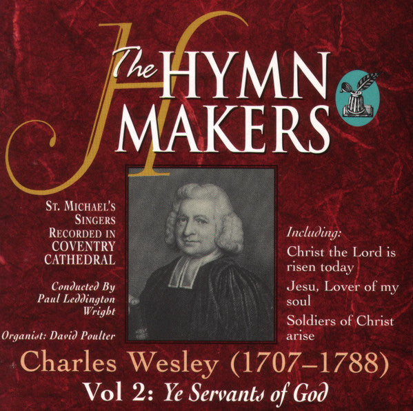 Charles Wesley - St. Michael's Singers, Paul Leddington Wright, David Poulter : Charles Wesley (1707-1788) - Vol 2: Ye Servants Of God (CD, Album, RE)