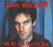 Don Walker (2) : We're All Gunna Die (CD, Album)