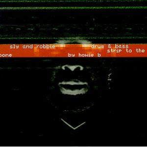 Sly And Robbie* : Drum & Bass Strip To The Bone By Howie B (CD, Album)