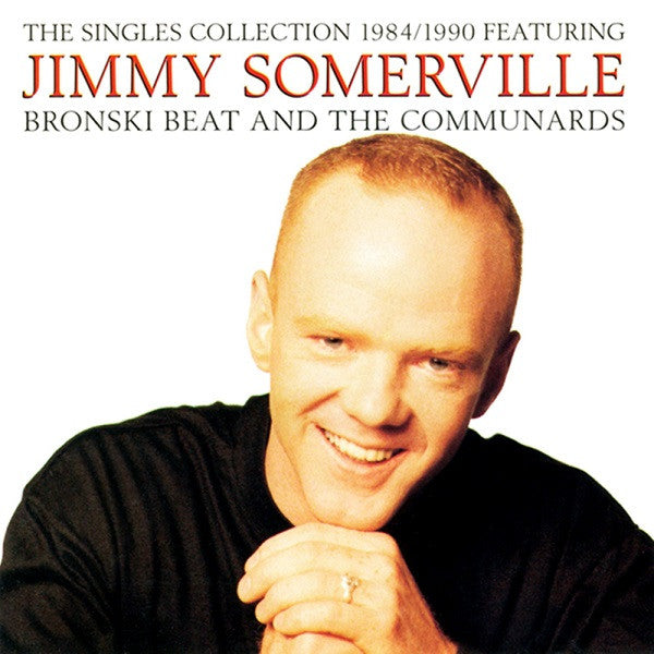 Jimmy Somerville Featuring Bronski Beat And The Communards : The Singles Collection 1984/1990 (CD, Comp, RE)