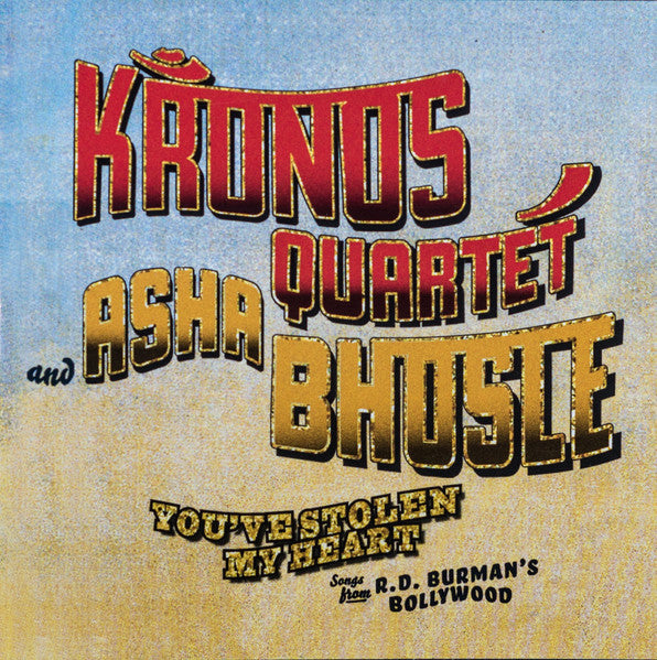 Kronos Quartet And Asha Bhosle : You've Stolen My Heart: Songs From R.D. Burman's Bollywood (CD, Album)