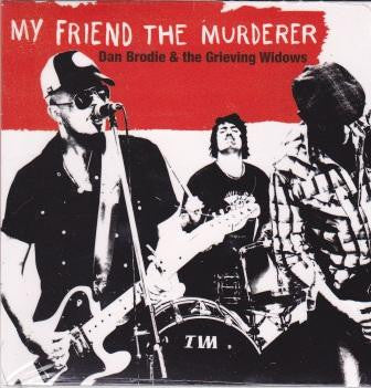 Dan Brodie & The Grieving Widows : My Friend The Murderer (CD, Album)