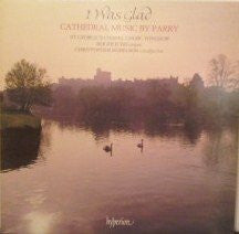 Charles Hubert Hastings Parry - The Choir Of St George's Chapel, Roger Judd, Christopher Robinson : I Was Glad (Cathedral Music By Parry) (LP)