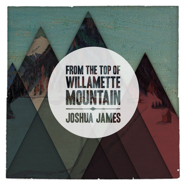 Joshua James : From The Top Of Willamette Mountain (CD, Album, Dig)