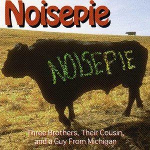 Noisepie : Three Brothers, Their Cousin, And A Guy From Michigan (CD, Album)