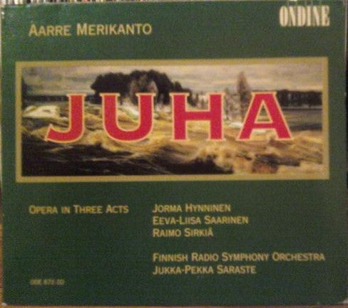 Aarre Merikanto - Jorma Hynninen, Eeva-Liisa Saarinen, Raimo Sirkiä, Finnish Radio Symphony Orchestra*, Jukka-Pekka Saraste : Juha (Opera In Three Acts) (2xCD + Box)