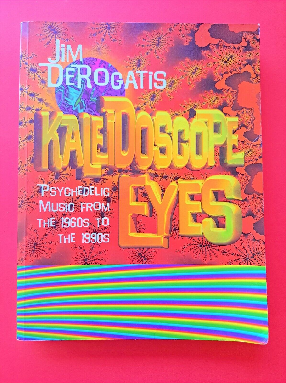 Kaleidoscope Eyes: Psychedelic Rock from the 60s to the 90s by by Jim DeRogatis