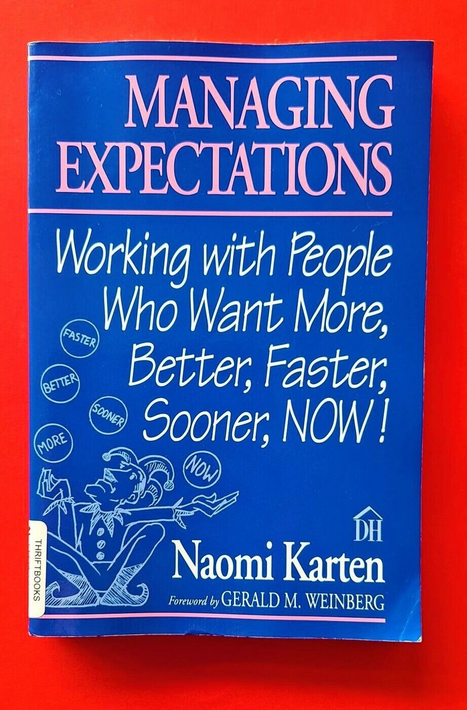Managing Expectations: Working with People Who Want More by Naomi Karten