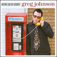 Greg Johnson : Anyone Can Say Goodbye (CD, Album)