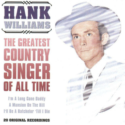 Hank Williams : The Greatest Country Singer Of All Time (CD, Comp)