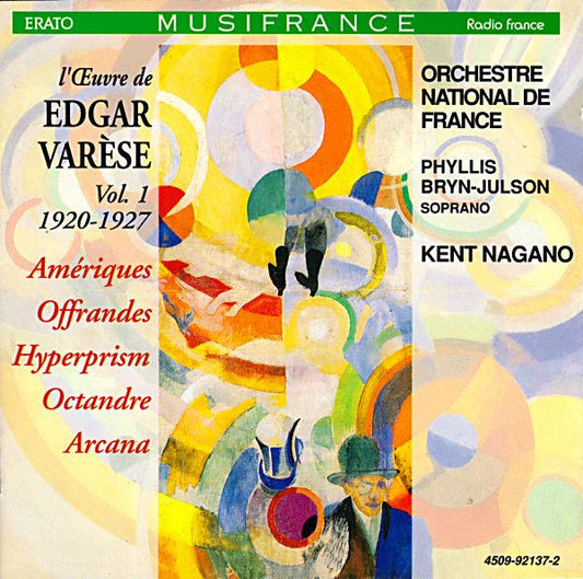 Edgard Varèse – Phyllis Bryn-Julson, Orchestre National De France, Kent Nagano : L'Œuvre De Edgar Varèse, Vol. 1 1920-1927: Amériques; Offrandes; Hyperprism; Octandre; Arcana (CD, Album)