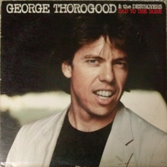 George Thorogood & The Destroyers : Bad To The Bone (CD, Album, D.A)