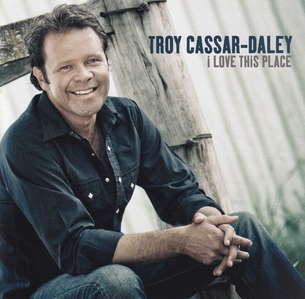 Troy Cassar-Daley : I Love This Place (CD, Album)