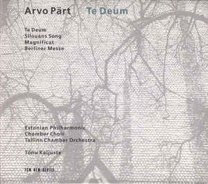 Arvo Pärt - Estonian Philharmonic Chamber Choir, Tallinn Chamber Orchestra, Tõnu Kaljuste : Te Deum - Silouans Song - Magnificat - Berliner Messe (CD, Album)