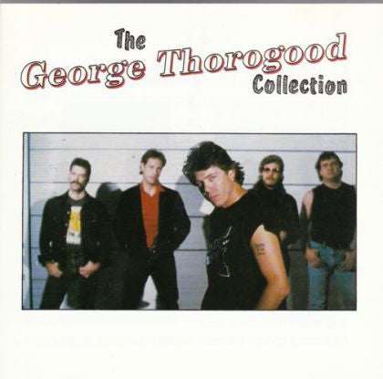George Thorogood & The Destroyers : The George Thorogood Collection (CD, Comp)