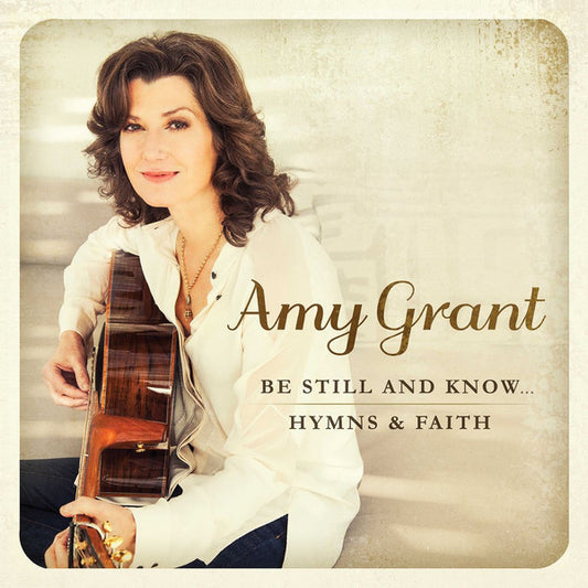Amy Grant : Be Still And Know ...Hymns & Faith (CD, Album, Comp)