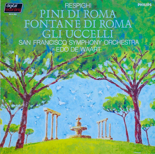 Respighi*, San Francisco Symphony Orchestra*, Edo de Waart : Respighi - Pini Di Roma - Gli Uccelli - Fontane Di Roma  (LP, Album)