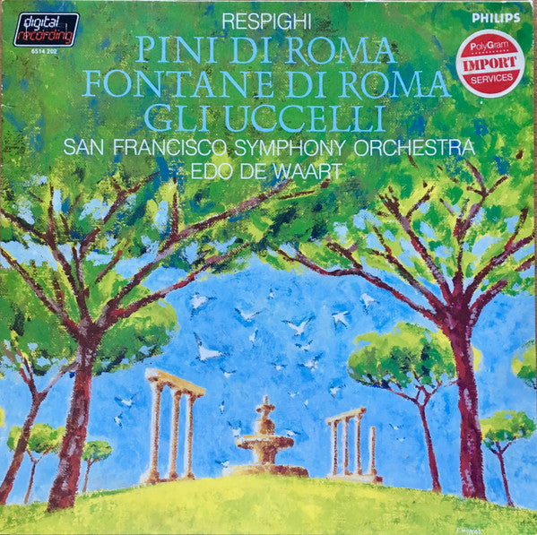 Respighi*, San Francisco Symphony Orchestra*, Edo de Waart : Respighi - Pini Di Roma - Gli Uccelli - Fontane Di Roma  (LP, Album)