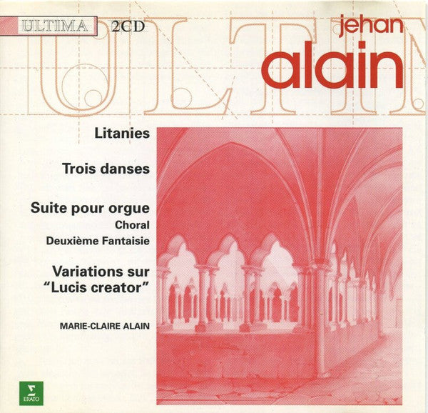 Jehan Alain, Marie-Claire Alain : Litanies - Trois Danses - Suite Pour Orgue - Choral - Deuxième Fantaisie - Variations Sur "Lucis Creator" (2xCD, Comp, RM)