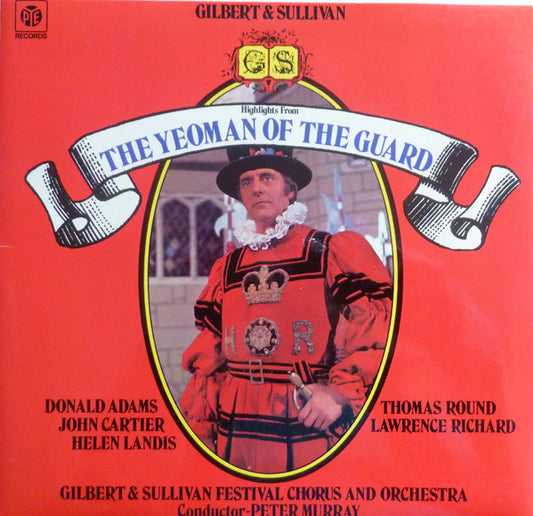 Gilbert & Sullivan, Donald Adams, John Cartier, Helen Landis, Thomas Round, Lawrence Richard, Gilbert And Sullivan Festival Chorus And Orchestra, Peter Murray (13) : Highlights From The Yeoman Of The Guard (LP, Album)