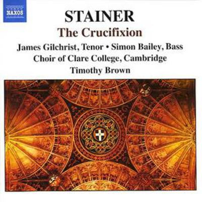 Stainer*, James Gilchrist, Simon Bailey, Choir Of Clare College, Cambridge*, Timothy Brown* : The Crucifixion (CD, Album)