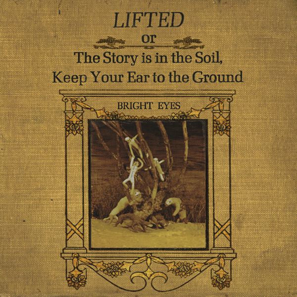 Bright Eyes : Lifted Or The Story Is In The Soil, Keep Your Ear To The Ground (CD, Album)