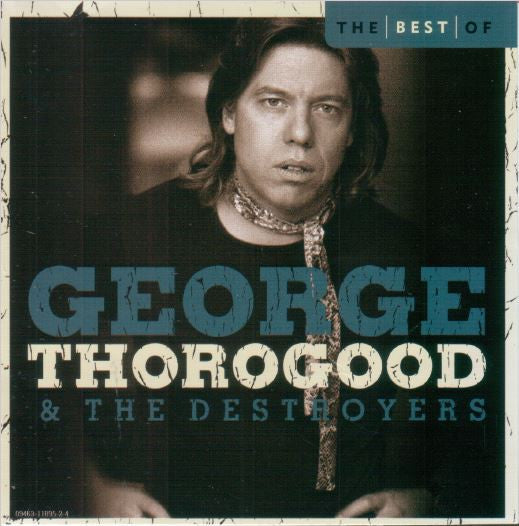 George Thorogood & The Destroyers : The Best Of  George Thorogood & The Destroyers (CD, Comp, RM)