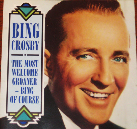 Bing Crosby : The Most Welcome Groaner - Bing Of Course (CD, Comp)