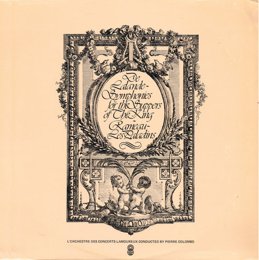 De Lalande*, Rameau*, Orchestre Des Concerts Lamoureux Conducted By Pierre Colombo* : Symphonies For The Suppers Of The King / Les Paladins (LP, Album, Club, RE)
