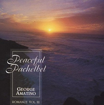 George Amatino : Peaceful Pachelbel (Romance Vol. III) (CD, Album)