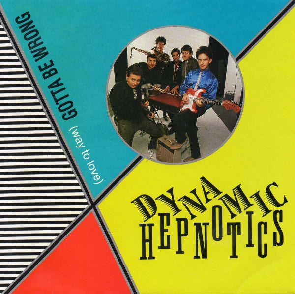 Dynamic Hepnotics* : Gotta Be Wrong (Way To Love) (7", Single)
