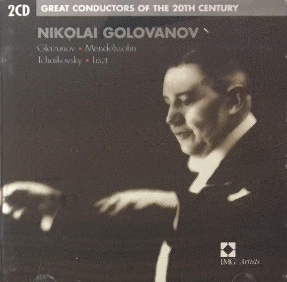 Николай Голованов, Alexander Glazunov, Felix Mendelssohn-Bartholdy, Pyotr Ilyich Tchaikovsky, Franz Liszt : Great Conductors Of The 20th Century: Nikolai Golovanov (2xCD, Comp, RM)