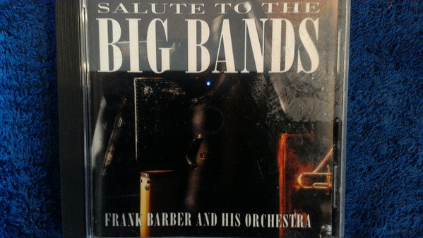 Frank Barber And His Orchestra* : Salute To The Big Bands (CD, Comp)